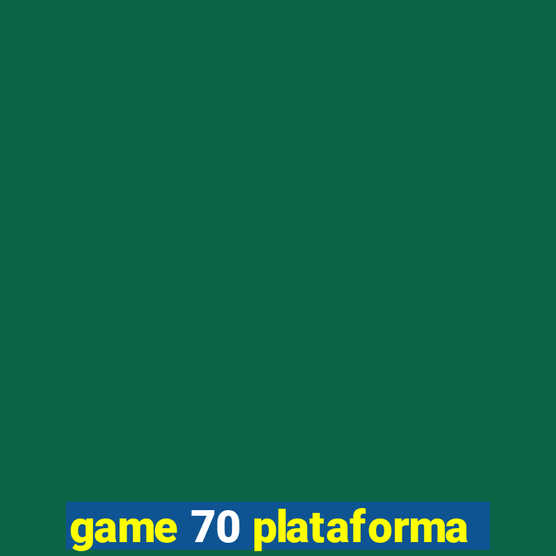 game 70 plataforma